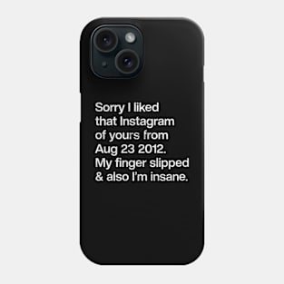 Sorry I Liked That Instagram Of Yours Phone Case