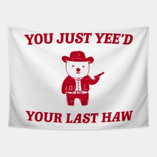 You Just Yee'd Your Last Haw funny bear meme Tapestry