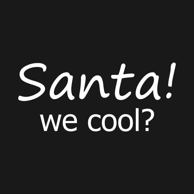 Santa! We Cool by Magniftee