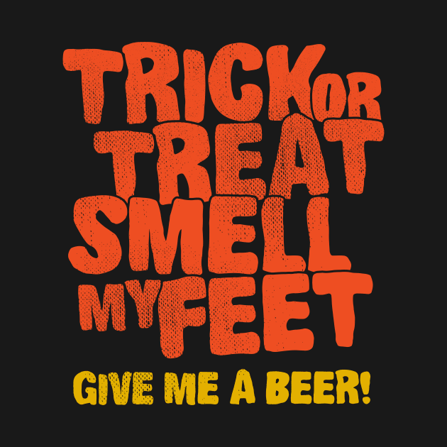 Trick or treat smell my feet give me a beer by Lunomerchedes