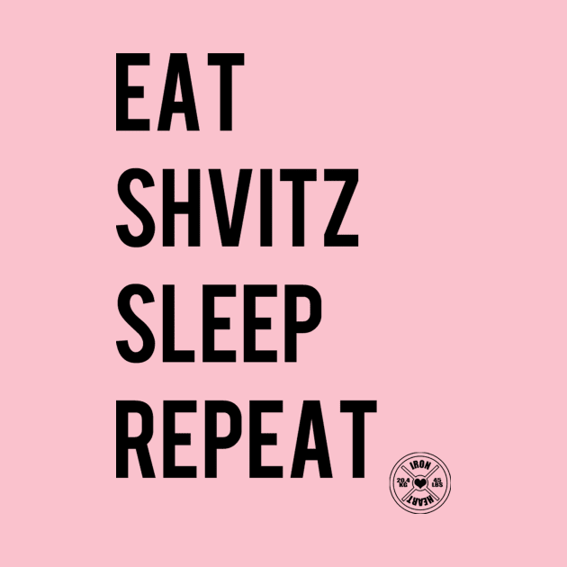 Eat Shvitz Sleep Repeat by ironheart