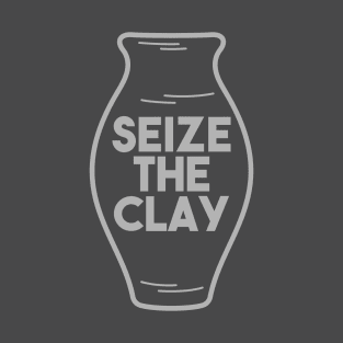 Pottery Gift " Seize The Clay " T-Shirt