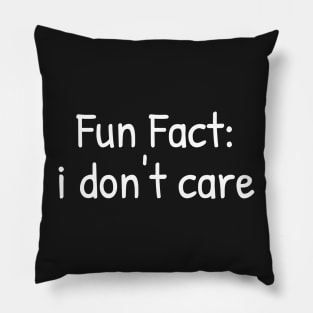 Fun Fact: i don't care Pillow