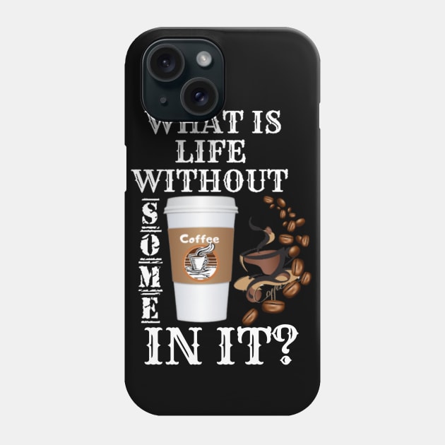 What Is Life Without Coffee Phone Case by Nuvanefashion