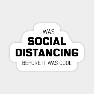 I Was Social Distancing Before It Was Cool Magnet