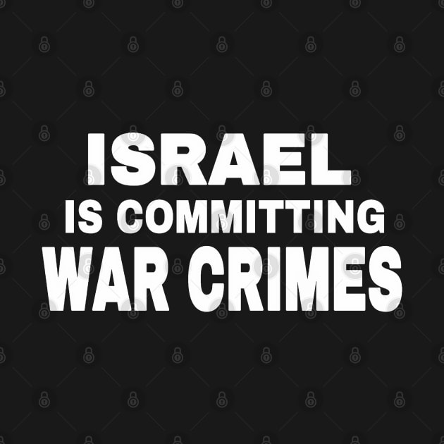 Israel IS Committing War Crimes - White - Front by SubversiveWare