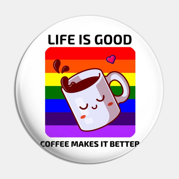 Life is good Coffee makes it better Pin by YourRequests