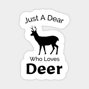 Just A Dear Who Loves Deer - Cute, Funny, Nature Design Magnet