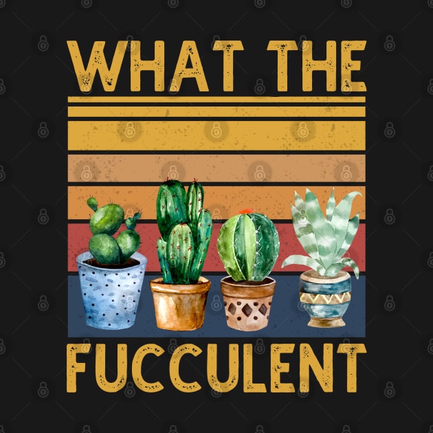 What The Fucculent Cactus Vintage by DragonTees