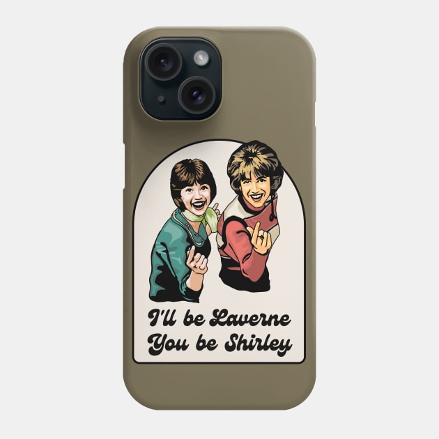 Laverne and Shirley Phone Case by Slightly Unhinged