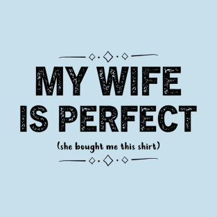 My Wife is Perfect She Bought Me This tshirt Funny Husband T-Shirt