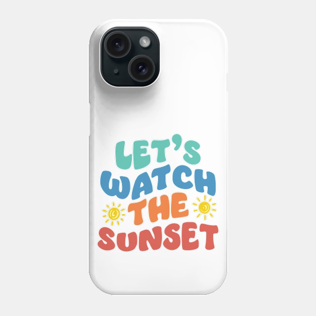 Let's watch the sunset Phone Case by CaptainHobbyist