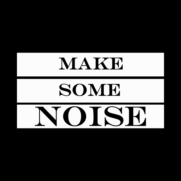 make some noise by NotComplainingJustAsking