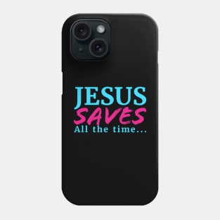 Jesus Saves All The Time Phone Case