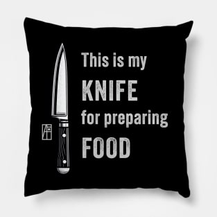 This is my KNIFE for preparing FOOD - Knives lover - I love food Pillow