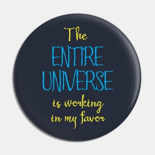 The Entire Universe Works for Me Pin