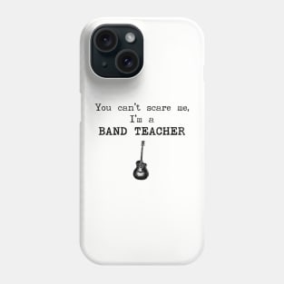 You Can't Scare Me I'm A Band Teacher Phone Case