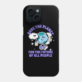 Save The Planet For The Future Of All People Earth Plants Animals Phone Case