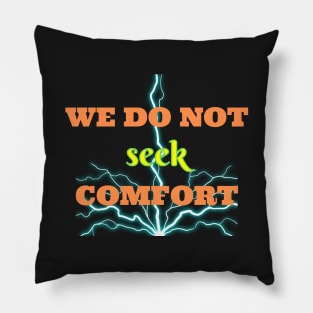 We do not seek comfort Pillow