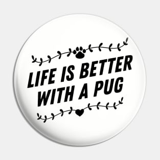 Life is better with a pug Pin