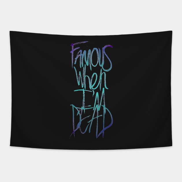 Famous When I'm Dead Tapestry by minniemorrisart