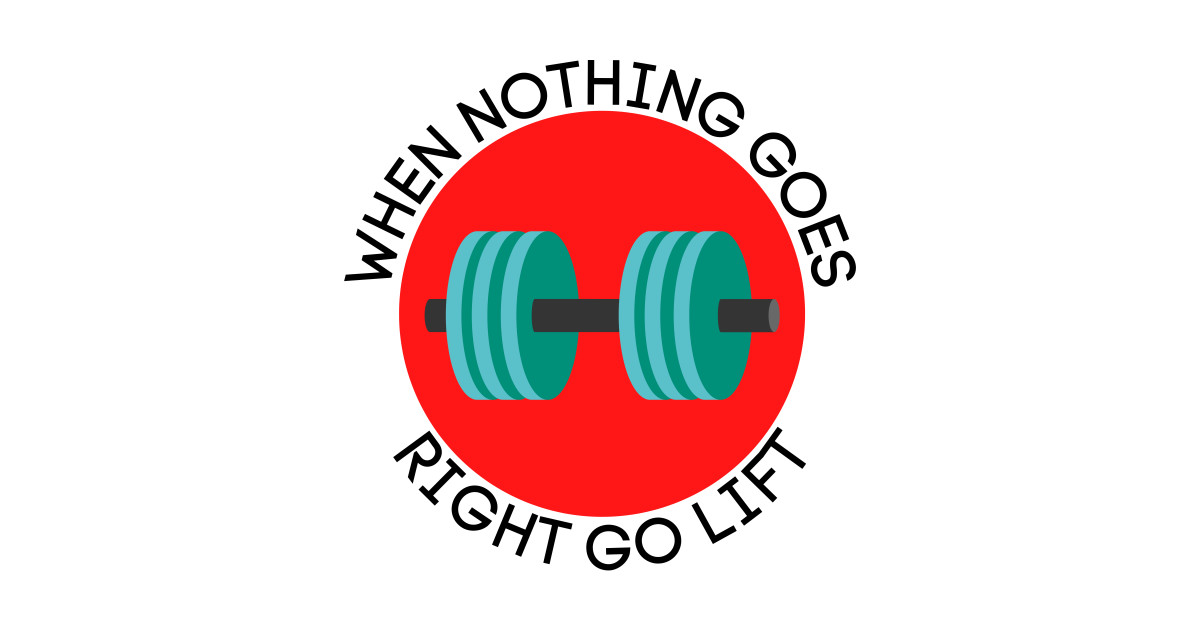When Nothing Goes Right Go Lift übersetzung www.teepublic.com