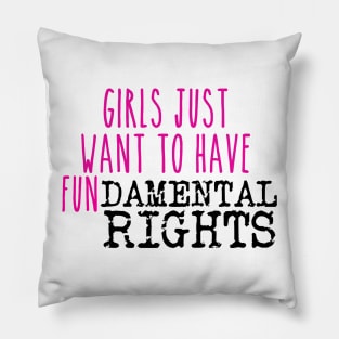 Girls just want to have fundamental rights Pillow