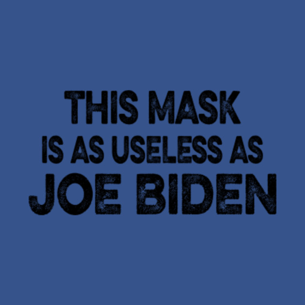 Disover ANTI JOE BIDEN MASK 2021 - Anti Joe Biden - T-Shirt