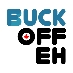 Buck Off Eh! T-Shirt