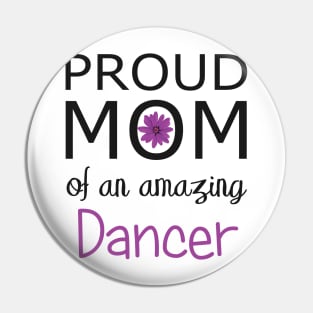 Proud Mom of an Amazing Dancer - gift for mom Pin