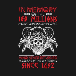 In memory of the 100 millions native american people T-Shirt