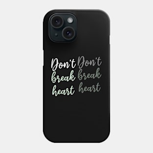 Don't break heart Phone Case