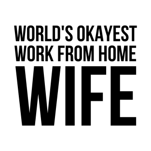 Worlds Okayest Work From Home Wife T-Shirt