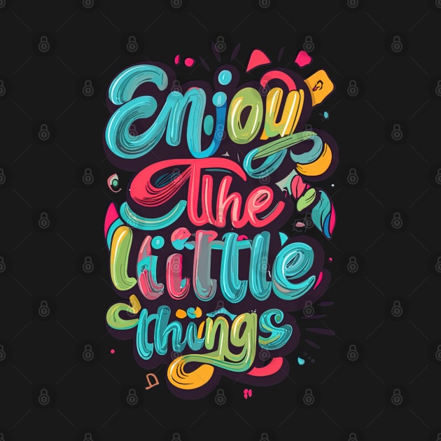 Enjoy The Little Things by Maverick Media