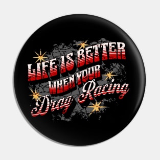 Life Is Better When Your Drag Racing Pin