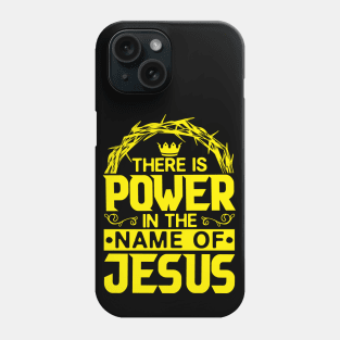 There Is Power In The Name Of Jesus Phone Case