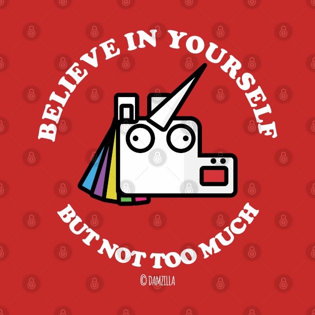 Believe In Yourself, But Not Too Much by MoustacheRoboto