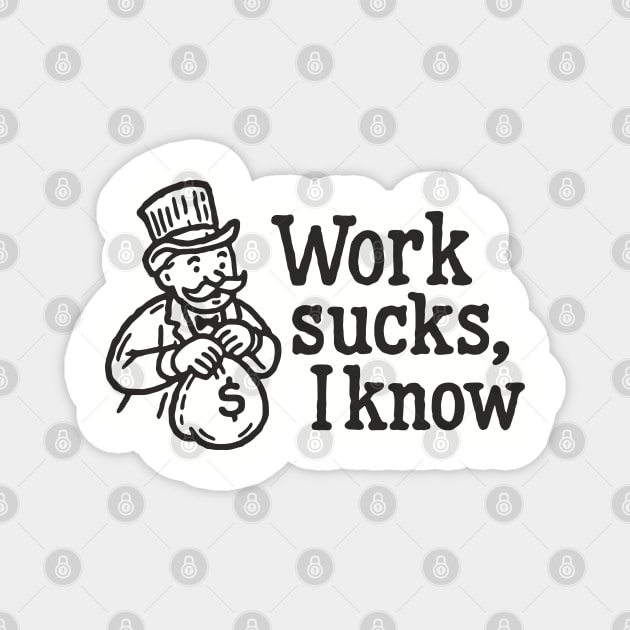 Work Sucks I Know Anti Corporate Rebellion Magnet by Anticorporati