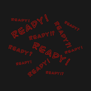 Ready? Ready! 2 T-Shirt