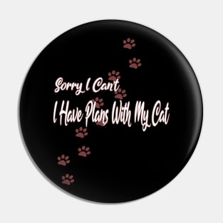 Cat Lovers Sorry I Can't I Have Plans With My Cat Pin