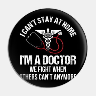 I Can_t Stay At Home I_m A Doctor Pin