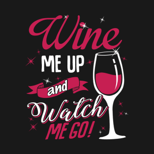 Wine Me Up And Watch Me Go T-Shirt