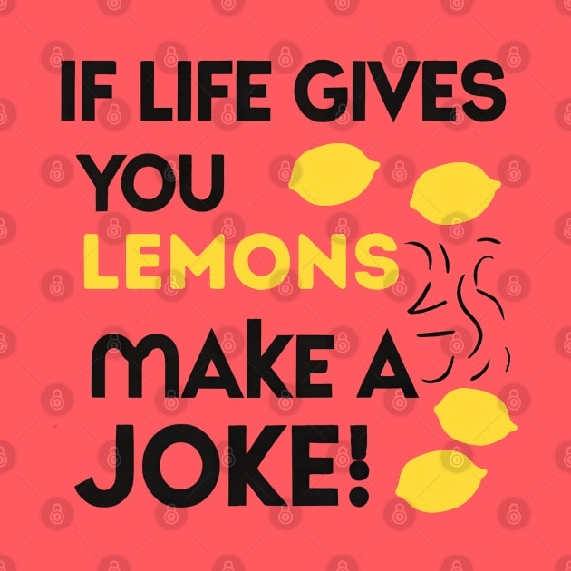 when life gives you lemons make a joke by NomiCrafts