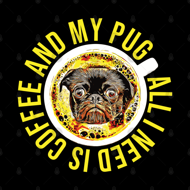 All I Need is Coffee and My Pug by ardp13