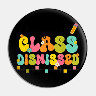 All Class Dismissed Last Day of School Teacher Pin