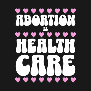 Feminist Abortion is Health Care T-Shirt