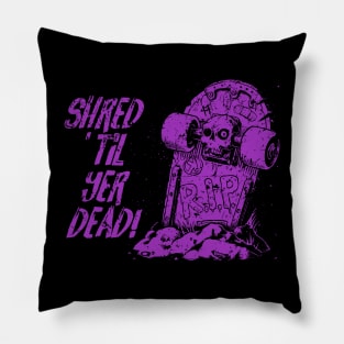 Shred ’til yer dead! - purple Pillow