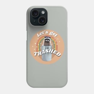 let’s get trashed Phone Case