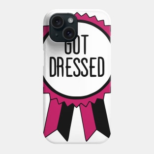 Got Dressed - Adulting Award Phone Case