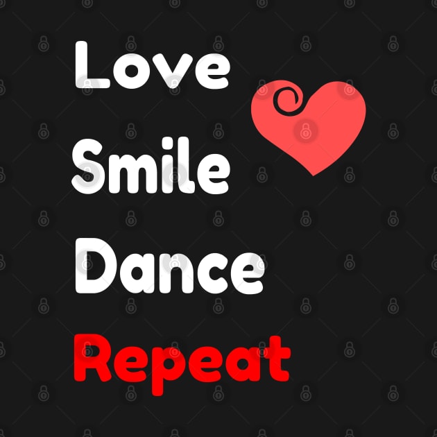 Love Smile Dance Repeat - Positive Quote by sarahwainwright